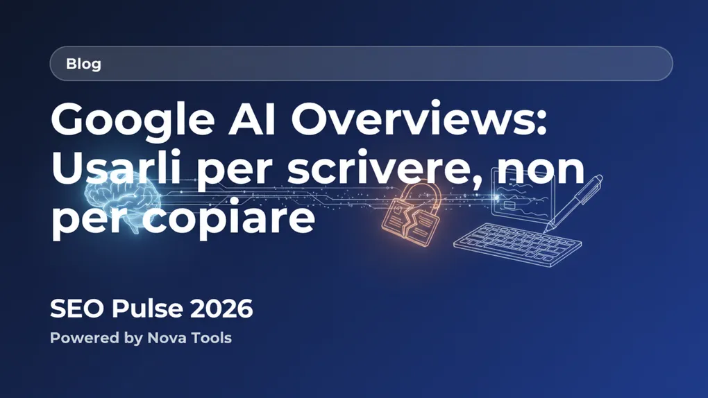 Google AI Overviews: Usarli per scrivere, non per copiare