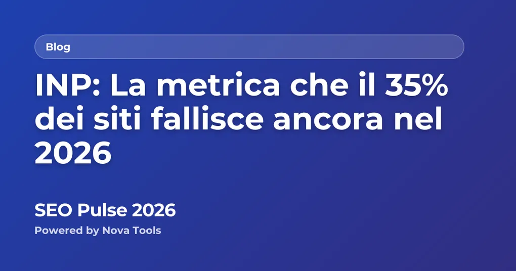 INP: La metrica che il 35% dei siti fallisce ancora nel 2026