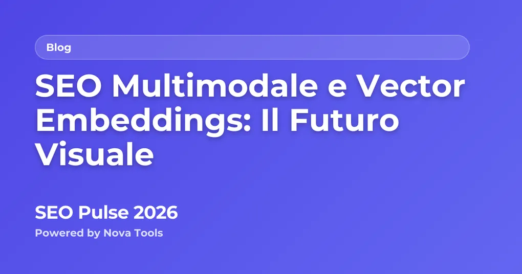 SEO Multimodale e Vector Embeddings: Il Futuro Visuale