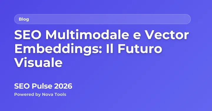 SEO Multimodale e Vector Embeddings: Il Futuro Visuale